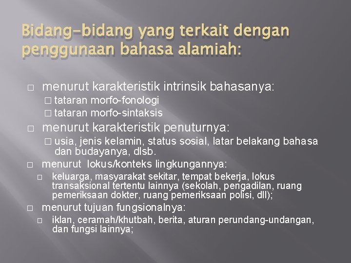 Bidang-bidang yang terkait dengan penggunaan bahasa alamiah: � menurut karakteristik intrinsik bahasanya: � tataran