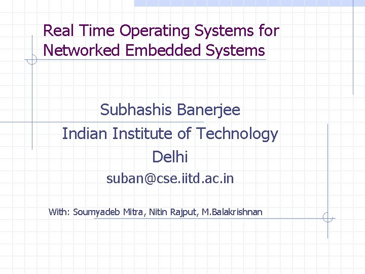 Real Time Operating Systems for Networked Embedded Systems Subhashis Banerjee Indian Institute of Technology