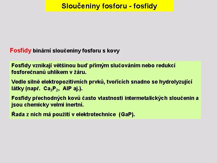 Sloučeniny fosforu - fosfidy Fosfidy binární sloučeniny fosforu s kovy Fosfidy vznikají většinou buď