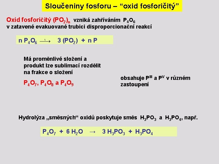 Sloučeniny fosforu – “oxid fosforičitý” Oxid fosforičitý (PO 2)n vzniká zahříváním P 4 O