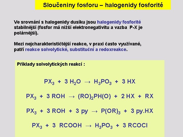 Sloučeniny fosforu – halogenidy fosforité Ve srovnání s halogenidy dusíku jsou halogenidy fosforité stabilnější