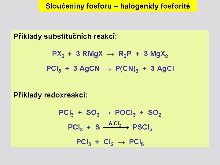 Sloučeniny fosforu – halogenidy fosforité Příklady substitučních reakcí: PX 3 + 3 RMg. X