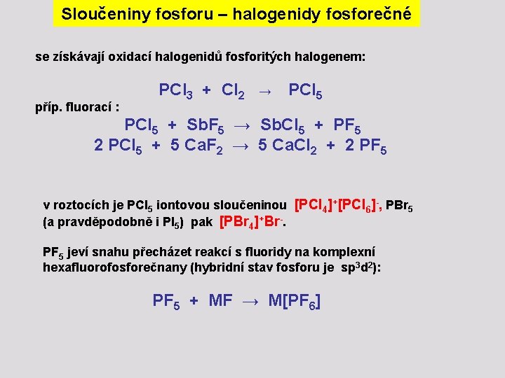 Sloučeniny fosforu – halogenidy fosforečné se získávají oxidací halogenidů fosforitých halogenem: příp. fluorací :