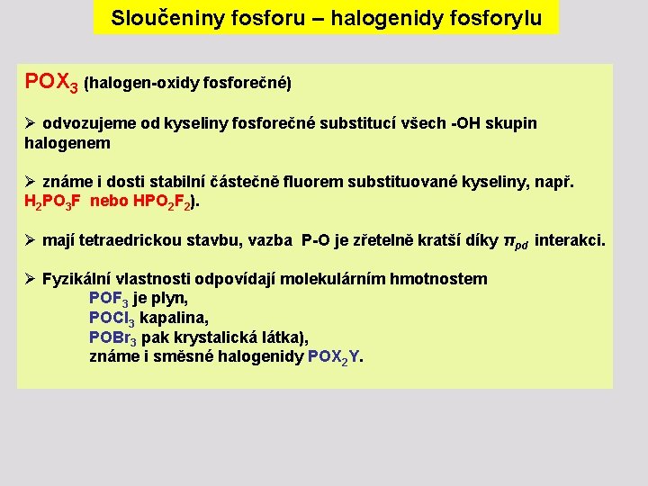 Sloučeniny fosforu – halogenidy fosforylu POX 3 (halogen-oxidy fosforečné) Ø odvozujeme od kyseliny fosforečné