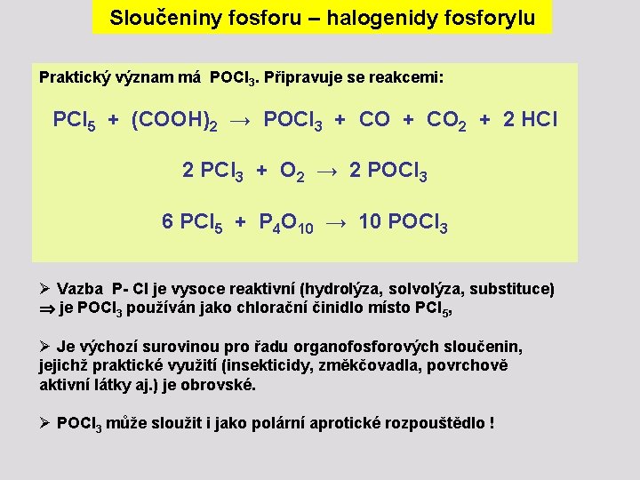 Sloučeniny fosforu – halogenidy fosforylu Praktický význam má POCl 3. Připravuje se reakcemi: PCl