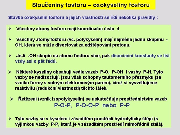 Sloučeniny fosforu – oxokyseliny fosforu Stavba oxokyselin fosforu a jejich vlastnosti se řídí několika