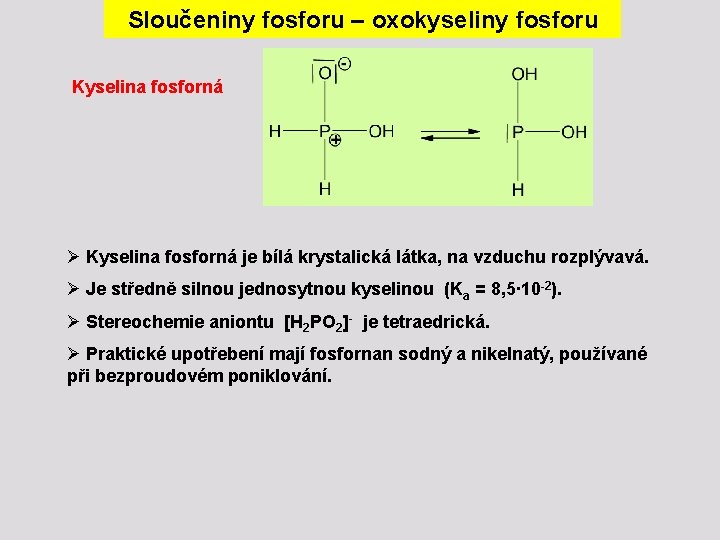 Sloučeniny fosforu – oxokyseliny fosforu Kyselina fosforná Ø Kyselina fosforná je bílá krystalická látka,