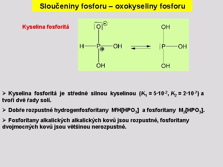 Sloučeniny fosforu – oxokyseliny fosforu Kyselina fosforitá Ø Kyselina fosforitá je středně silnou kyselinou