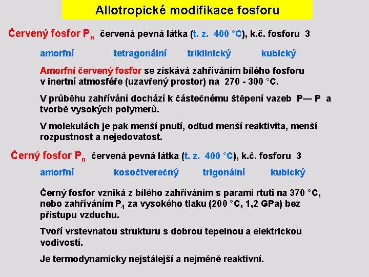 Allotropické modifikace fosforu Červený fosfor Pn červená pevná látka (t. z. 400 °C), k.