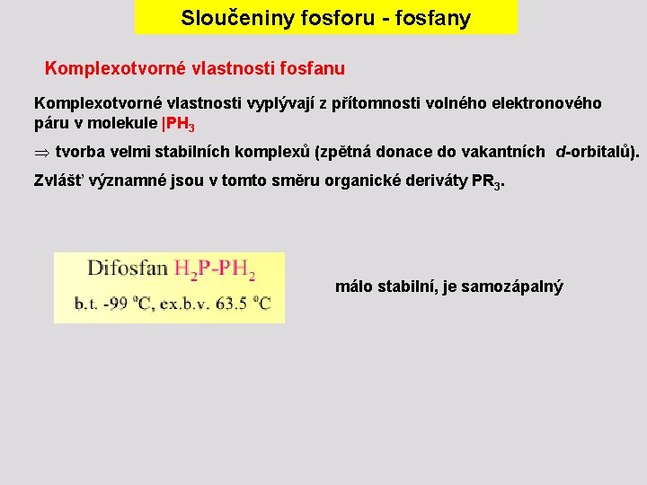 Sloučeniny fosforu - fosfany Komplexotvorné vlastnosti fosfanu Komplexotvorné vlastnosti vyplývají z přítomnosti volného elektronového