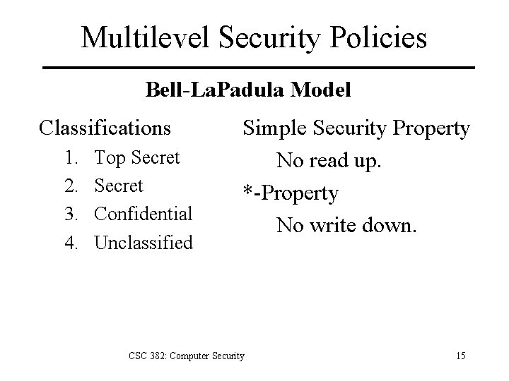 Multilevel Security Policies Bell-La. Padula Model Classifications 1. 2. 3. 4. Top Secret Confidential Multilevel Security Policies Bell-La. Padula Model Classifications 1. 2. 3. 4. Top Secret Confidential