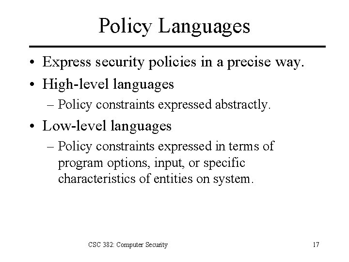Policy Languages • Express security policies in a precise way. • High-level languages – Policy Languages • Express security policies in a precise way. • High-level languages –