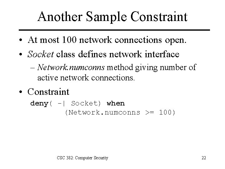 Another Sample Constraint • At most 100 network connections open. • Socket class defines Another Sample Constraint • At most 100 network connections open. • Socket class defines