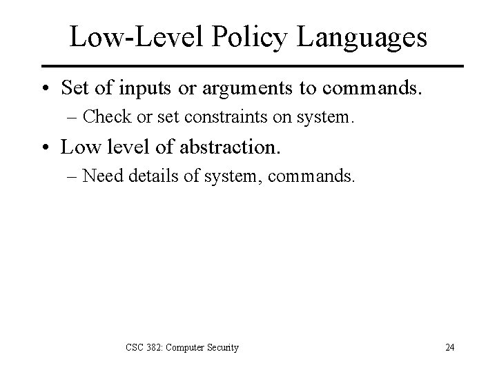 Low-Level Policy Languages • Set of inputs or arguments to commands. – Check or Low-Level Policy Languages • Set of inputs or arguments to commands. – Check or