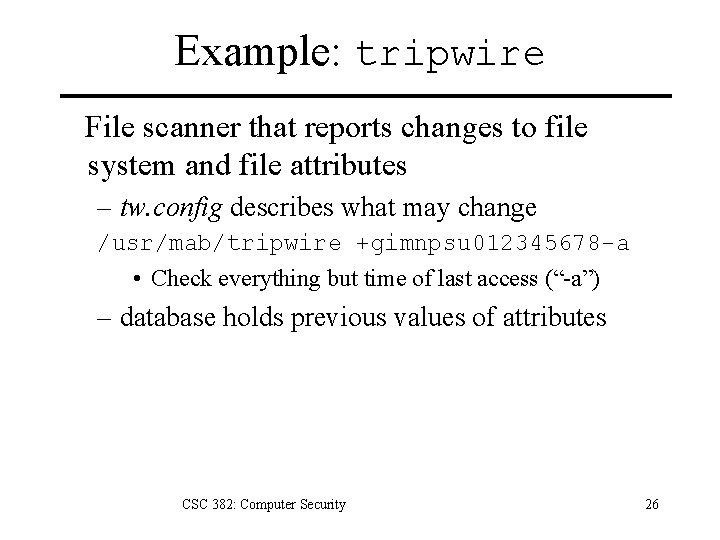 Example: tripwire File scanner that reports changes to file system and file attributes – Example: tripwire File scanner that reports changes to file system and file attributes –
