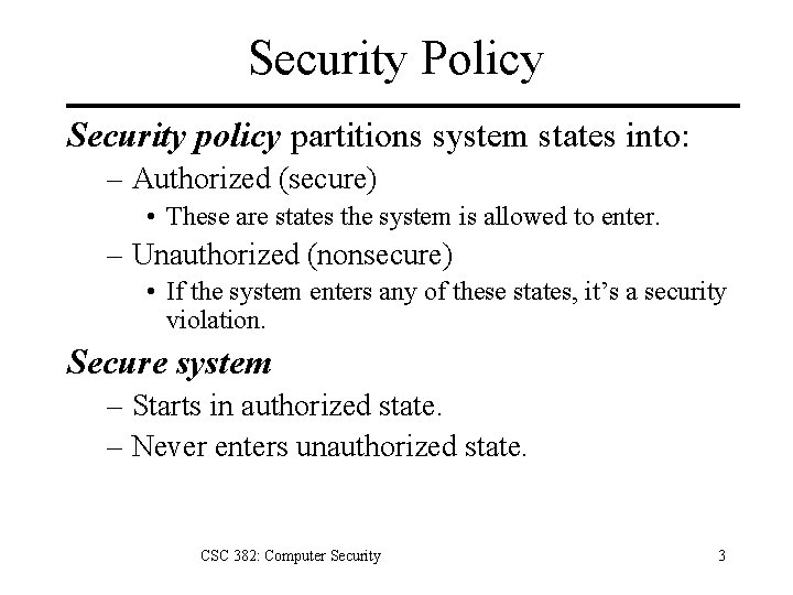 Security Policy Security policy partitions system states into: – Authorized (secure) • These are Security Policy Security policy partitions system states into: – Authorized (secure) • These are