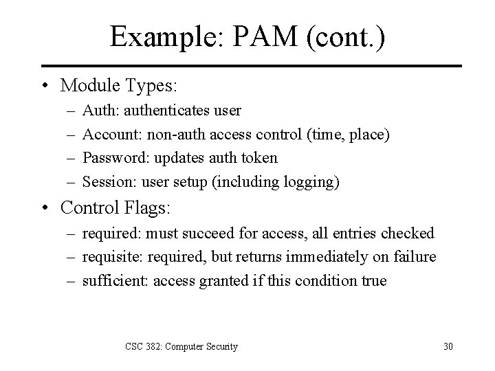 Example: PAM (cont. ) • Module Types: – – Auth: authenticates user Account: non-auth Example: PAM (cont. ) • Module Types: – – Auth: authenticates user Account: non-auth