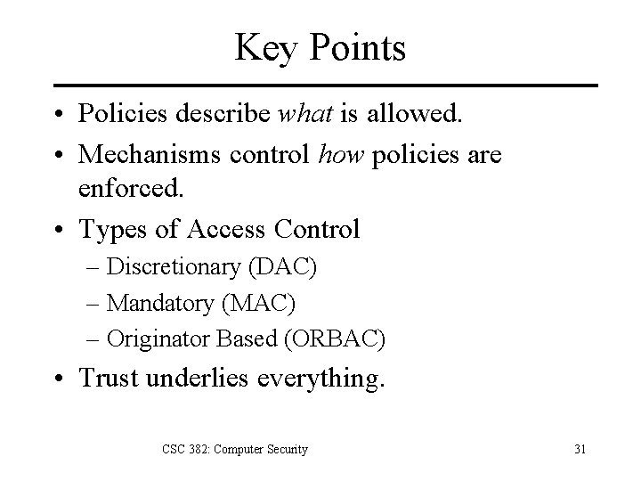 Key Points • Policies describe what is allowed. • Mechanisms control how policies are Key Points • Policies describe what is allowed. • Mechanisms control how policies are