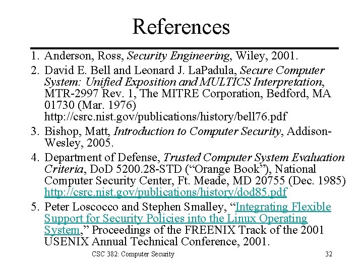 References 1. Anderson, Ross, Security Engineering, Wiley, 2001. 2. David E. Bell and Leonard References 1. Anderson, Ross, Security Engineering, Wiley, 2001. 2. David E. Bell and Leonard
