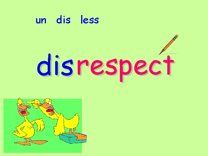 un dis less dis respect 