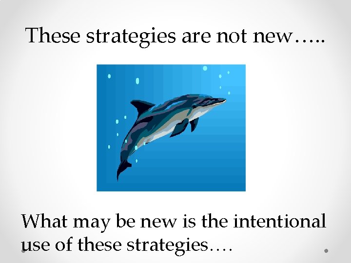 These strategies are not new…. . What may be new is the intentional use