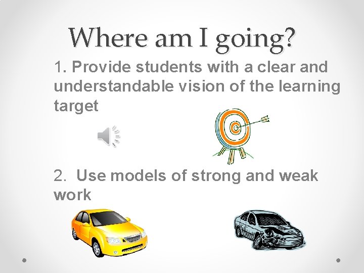 Where am I going? 1. Provide students with a clear and understandable vision of