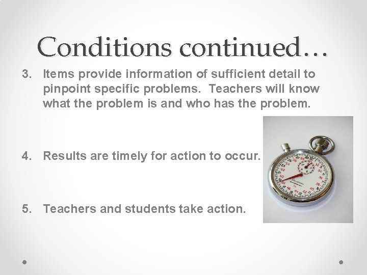 Conditions continued… 3. Items provide information of sufficient detail to pinpoint specific problems. Teachers
