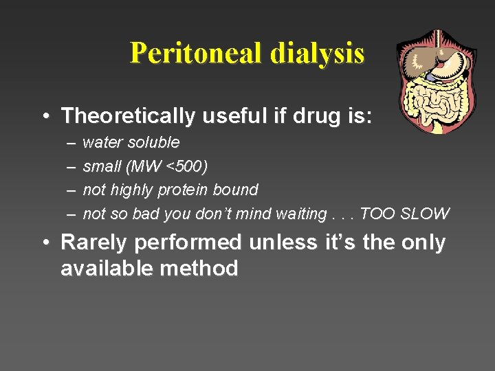 Peritoneal dialysis • Theoretically useful if drug is: – – water soluble small (MW Peritoneal dialysis • Theoretically useful if drug is: – – water soluble small (MW
