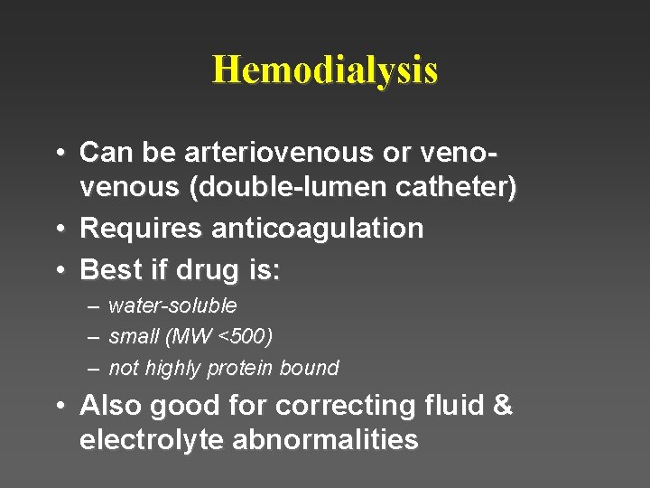 Hemodialysis • Can be arteriovenous or venous (double-lumen catheter) • Requires anticoagulation • Best Hemodialysis • Can be arteriovenous or venous (double-lumen catheter) • Requires anticoagulation • Best