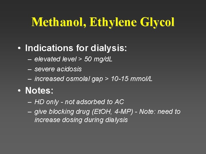 Methanol, Ethylene Glycol • Indications for dialysis: – – – elevated level > 50 Methanol, Ethylene Glycol • Indications for dialysis: – – – elevated level > 50