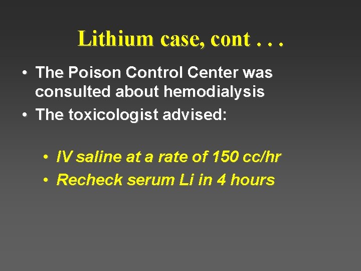Lithium case, cont. . . • The Poison Control Center was consulted about hemodialysis Lithium case, cont. . . • The Poison Control Center was consulted about hemodialysis