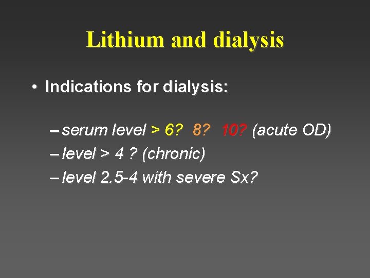 Lithium and dialysis • Indications for dialysis: – serum level > 6? 8? 10? Lithium and dialysis • Indications for dialysis: – serum level > 6? 8? 10?
