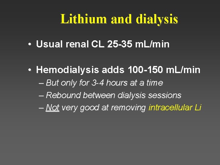 Lithium and dialysis • Usual renal CL 25 -35 m. L/min • Hemodialysis adds Lithium and dialysis • Usual renal CL 25 -35 m. L/min • Hemodialysis adds