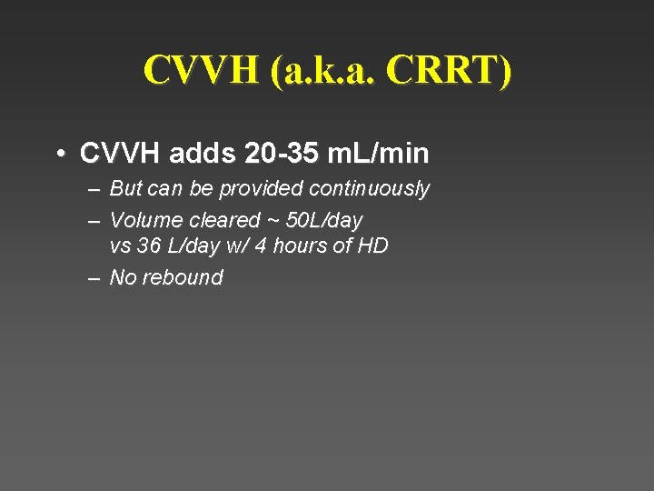 CVVH (a. k. a. CRRT) • CVVH adds 20 -35 m. L/min – But CVVH (a. k. a. CRRT) • CVVH adds 20 -35 m. L/min – But