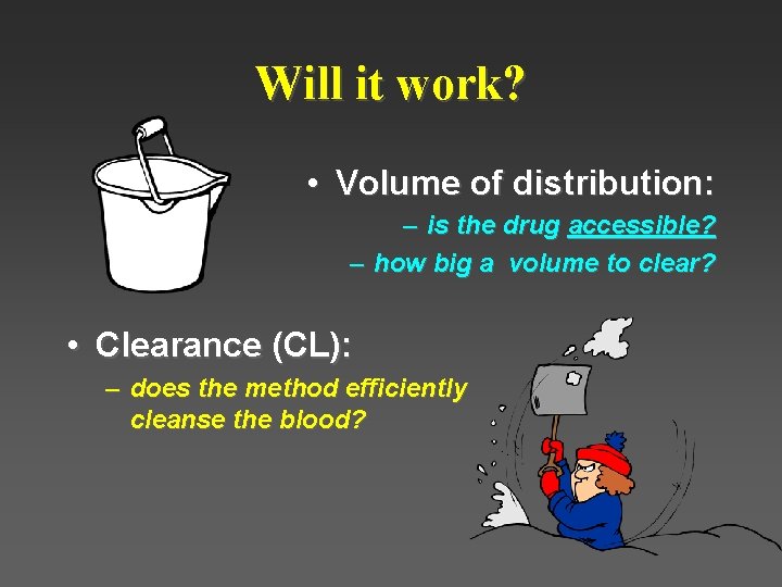 Will it work? • Volume of distribution: – is the drug accessible? – how Will it work? • Volume of distribution: – is the drug accessible? – how