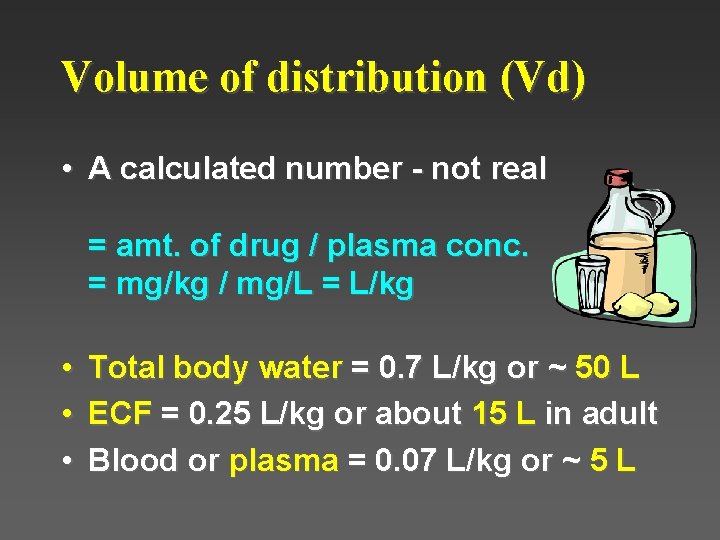 Volume of distribution (Vd) • A calculated number - not real = amt. of Volume of distribution (Vd) • A calculated number - not real = amt. of