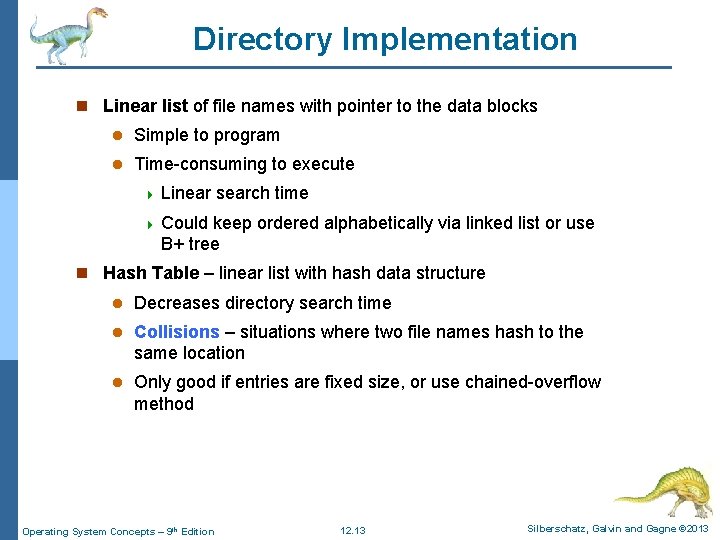 Directory Implementation n Linear list of file names with pointer to the data blocks