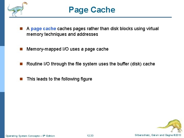 Page Cache n A page caches pages rather than disk blocks using virtual memory