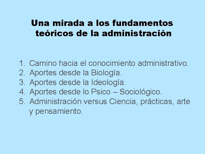 Una mirada a los fundamentos teóricos de la administración 1. 2. 3. 4. 5. Una mirada a los fundamentos teóricos de la administración 1. 2. 3. 4. 5.