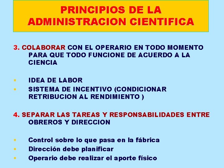 PRINCIPIOS DE LA ADMINISTRACION CIENTIFICA 3. COLABORAR CON EL OPERARIO EN TODO MOMENTO PARA PRINCIPIOS DE LA ADMINISTRACION CIENTIFICA 3. COLABORAR CON EL OPERARIO EN TODO MOMENTO PARA