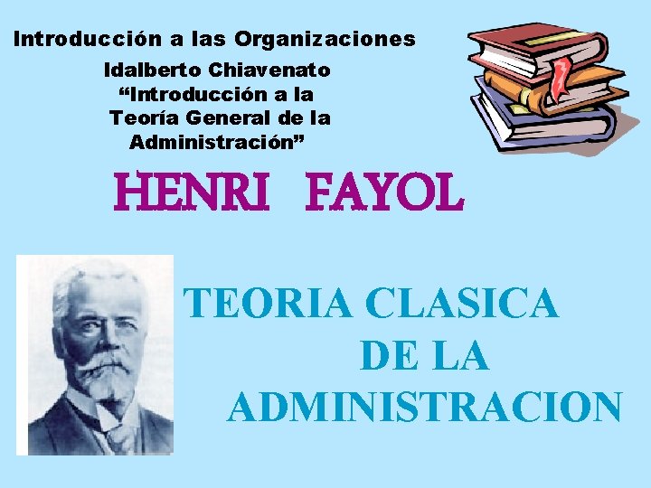 Introducción a las Organizaciones Idalberto Chiavenato “Introducción a la Teoría General de la Administración” Introducción a las Organizaciones Idalberto Chiavenato “Introducción a la Teoría General de la Administración”