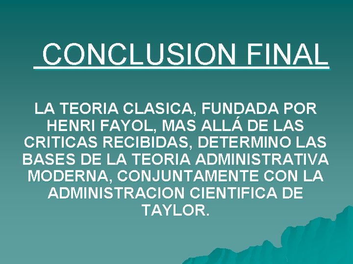 CONCLUSION FINAL LA TEORIA CLASICA, FUNDADA POR HENRI FAYOL, MAS ALLÁ DE LAS CRITICAS CONCLUSION FINAL LA TEORIA CLASICA, FUNDADA POR HENRI FAYOL, MAS ALLÁ DE LAS CRITICAS