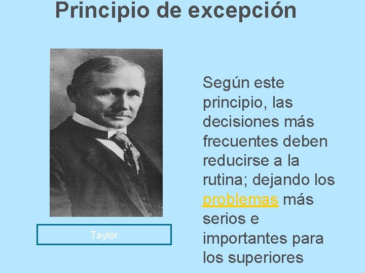 Principio de excepción Taylor Según este principio, las decisiones más frecuentes deben reducirse a Principio de excepción Taylor Según este principio, las decisiones más frecuentes deben reducirse a