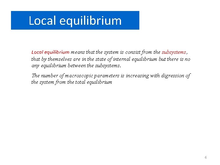 Local equilibrium means that the system is consist from the subsystems, subsystems that by