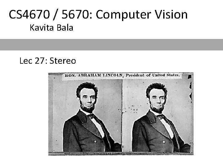CS 4670 / 5670: Computer Vision Kavita Bala Lec 27: Stereo 