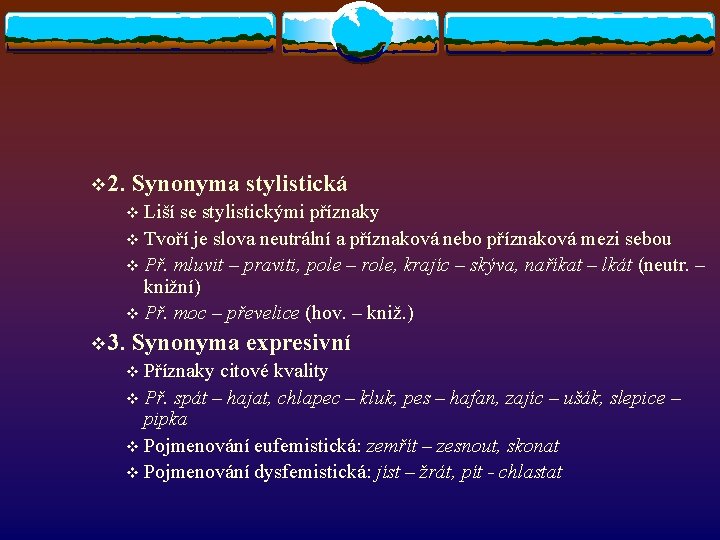v 2. Synonyma stylistická v Liší se stylistickými příznaky v Tvoří je slova neutrální v 2. Synonyma stylistická v Liší se stylistickými příznaky v Tvoří je slova neutrální