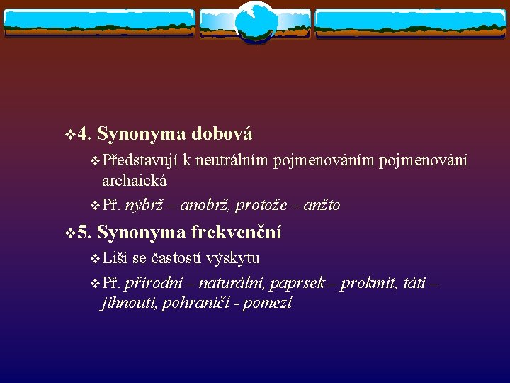 v 4. Synonyma dobová v Představují k neutrálním pojmenování archaická v Př. nýbrž – v 4. Synonyma dobová v Představují k neutrálním pojmenování archaická v Př. nýbrž –