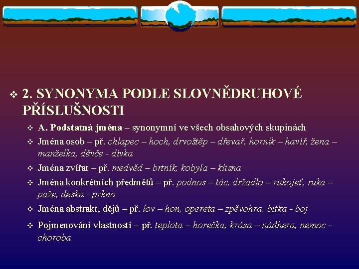 v 2. SYNONYMA PODLE SLOVNĚDRUHOVÉ PŘÍSLUŠNOSTI v v v A. Podstatná jména – synonymní v 2. SYNONYMA PODLE SLOVNĚDRUHOVÉ PŘÍSLUŠNOSTI v v v A. Podstatná jména – synonymní