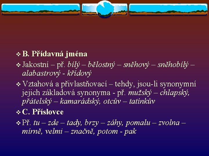 v B. Přídavná jména v Jakostní – př. bílý – bělostný – sněhový – v B. Přídavná jména v Jakostní – př. bílý – bělostný – sněhový –
