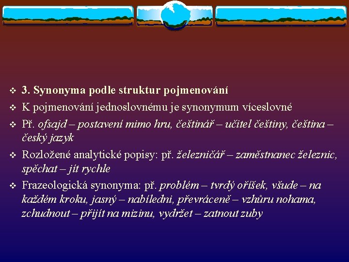 v v v 3. Synonyma podle struktur pojmenování K pojmenování jednoslovnému je synonymum víceslovné v v v 3. Synonyma podle struktur pojmenování K pojmenování jednoslovnému je synonymum víceslovné
